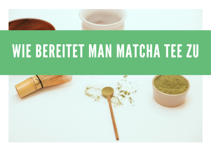 Matcha Tee: Die 6 Schritte der idealen Zubereitung